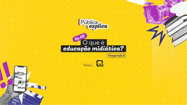 Imagem com fundo amarelo texturizado, título “O que é educação midiática?”, Ep. 02 do Pública Explica, com ilustrações de celular, câmera e símbolos gráficos.