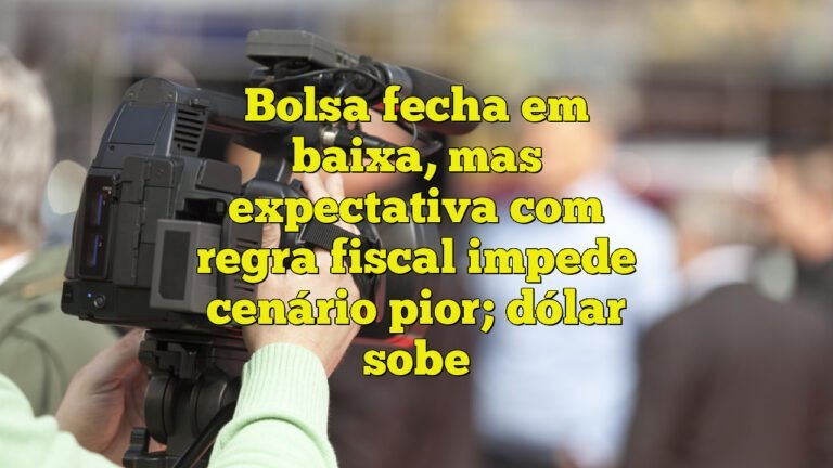 bolsa fecha em baixa mas expectativa com regra fiscal impede cenário pior dólar sobe Bolsa fecha em baixa, mas expectativa com regra fiscal impede cenário pior; dólar sobe