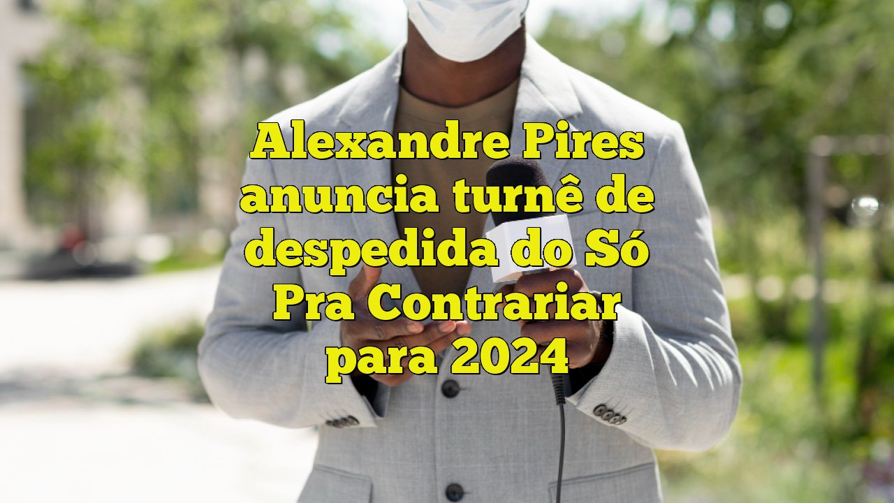 Alexandre Pires anuncia turnê com Só Pra Contrariar em 2024