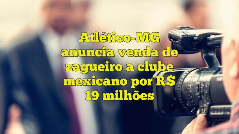 Atlético-MG anuncia venda de zagueiro a clube mexicano por R$ 19 milhões