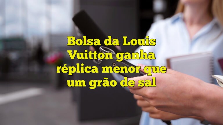 Bolsa da Louis Vuitton ganha réplica menor que um grão de sal