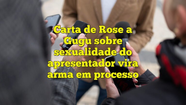 Carta de Rose a Gugu sobre sexualidade do apresentador vira arma em processo