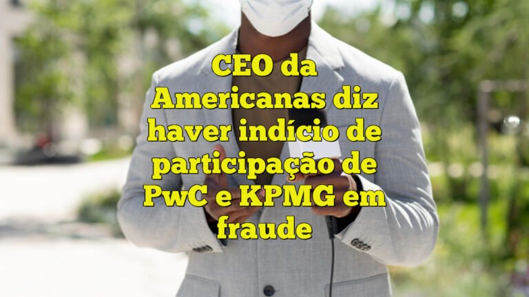 CEO da Americanas diz haver indício de participação de PwC e KPMG em fraude