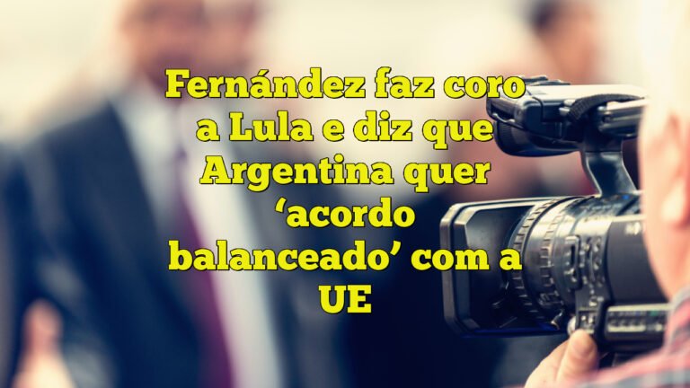 Fernández faz coro a Lula e diz que Argentina quer ‘acordo balanceado’ com a UE