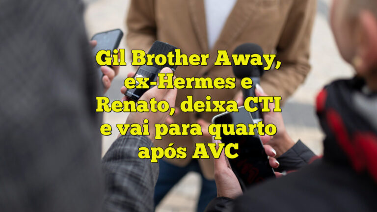 Gil Brother Away, ex-Hermes e Renato, deixa CTI e vai para quarto após AVC