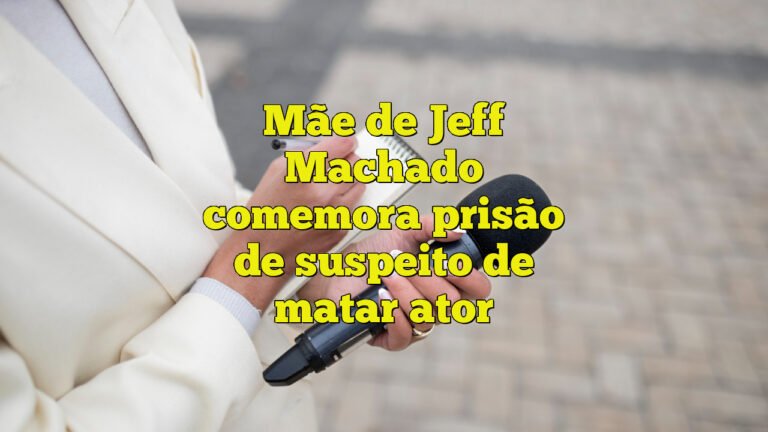 Mãe de Jeff Machado comemora prisão de suspeito de matar ator