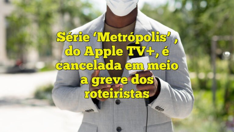 Série ‘Metrópolis’ , do Apple TV+, é cancelada em meio a greve dos roteiristas