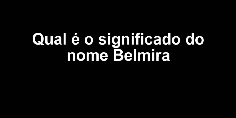 significado do nome belmira significado do nome belmira