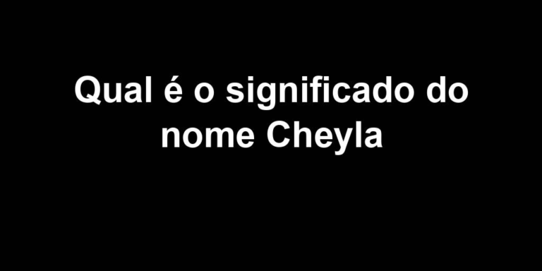 significado do nome cheyla significado do nome cheyla