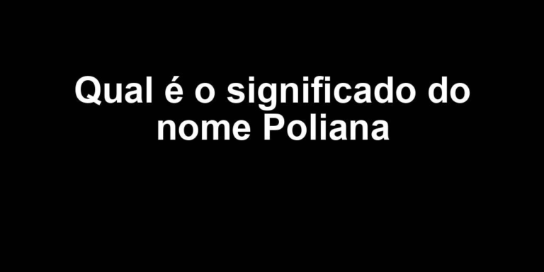significado do nome poliana significado do nome poliana