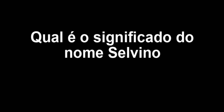 significado do nome selvino significado do nome selvino