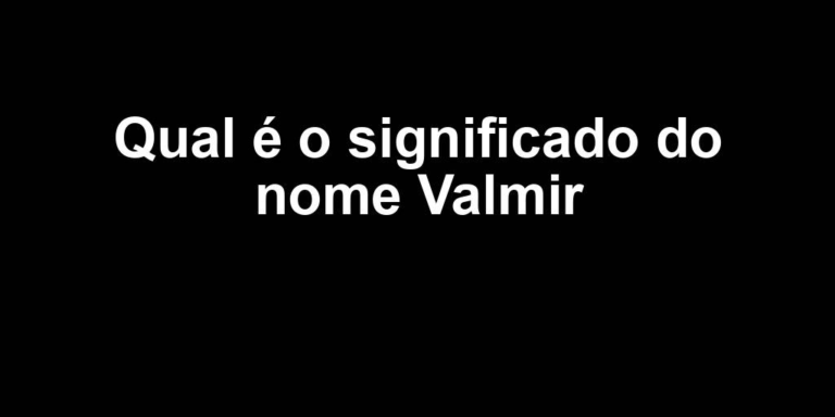 significado do nome valmir significado do nome valmir
